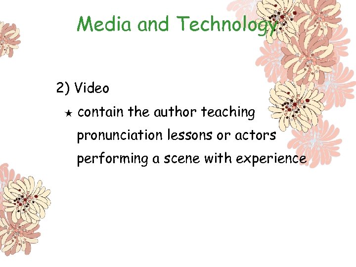 Media and Technology 2) Video ★ contain the author teaching pronunciation lessons or actors