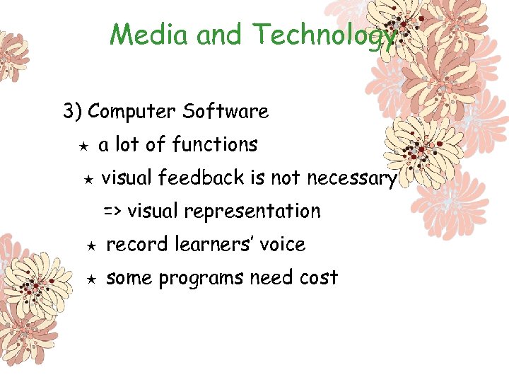 Media and Technology 3) Computer Software ★ ★ a lot of functions visual feedback