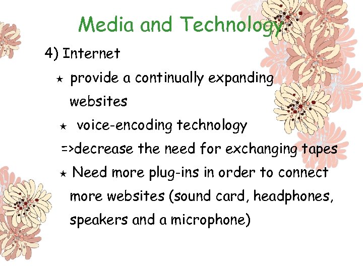 Media and Technology 4) Internet ★ provide a continually expanding websites ★ voice-encoding technology