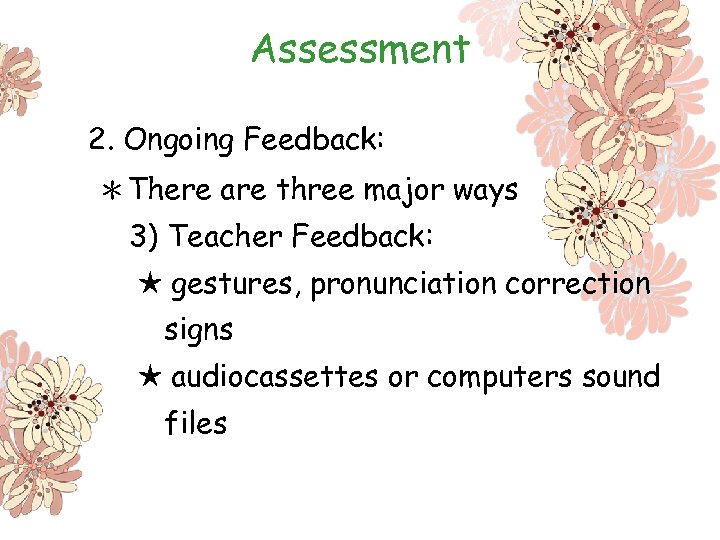 Assessment 2. Ongoing Feedback: ＊There are three major ways 3) Teacher Feedback: ★ gestures,