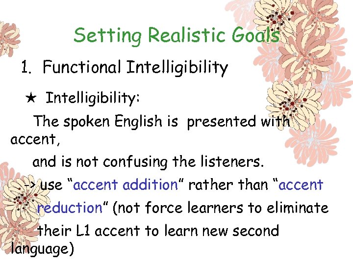 Setting Realistic Goals 1. Functional Intelligibility ★ Intelligibility: The spoken English is presented with