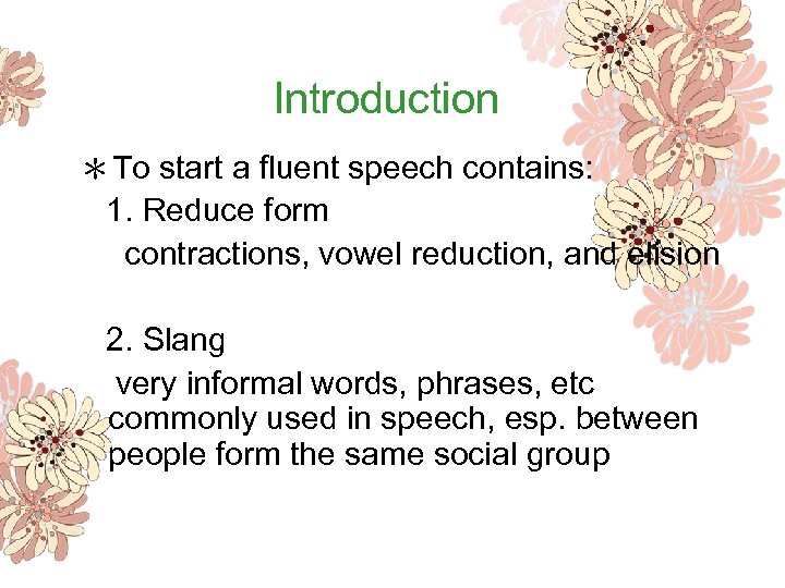 Introduction ＊To start a fluent speech contains: 1. Reduce form contractions, vowel reduction, and