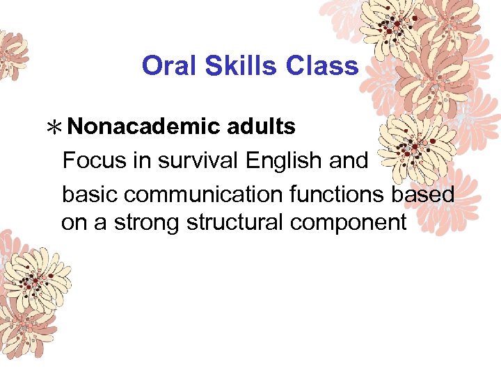 Oral Skills Class ＊Nonacademic adults Focus in survival English and basic communication functions based