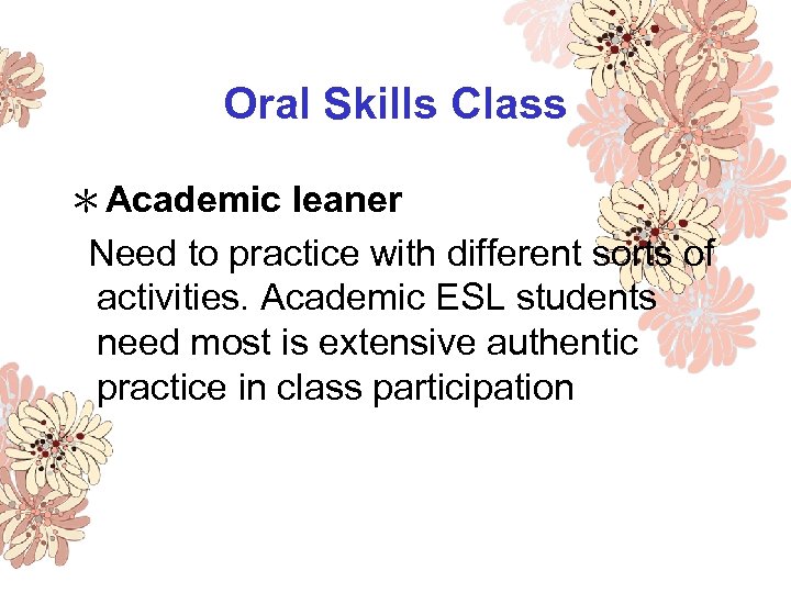 Oral Skills Class ＊Academic leaner Need to practice with different sorts of activities. Academic