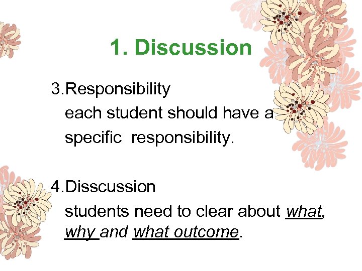 1. Discussion 3. Responsibility each student should have a specific responsibility. 4. Disscussion students