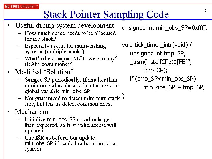 Stack Pointer Sampling Code • Useful during system development 12 unsigned int min_obs_SP=0 xffff;