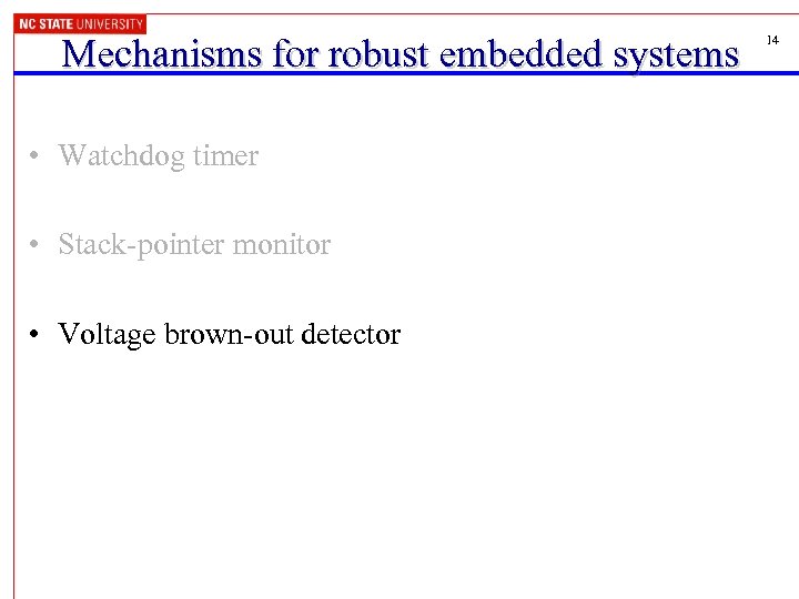 Mechanisms for robust embedded systems • Watchdog timer • Stack-pointer monitor • Voltage brown-out