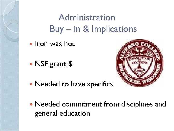 Administration Buy – in & Implications Iron was hot NSF grant $ Needed to