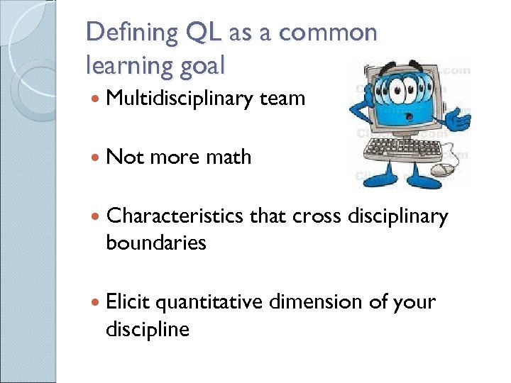 Defining QL as a common learning goal Multidisciplinary Not team more math Characteristics that