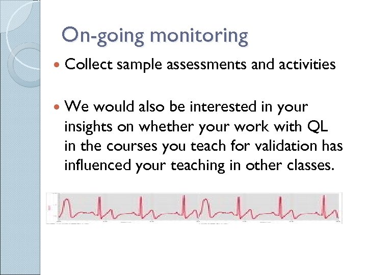 On-going monitoring Collect We sample assessments and activities would also be interested in your