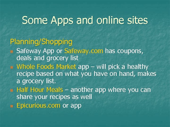 Some Apps and online sites Planning/Shopping n n Safeway App or Safeway. com has