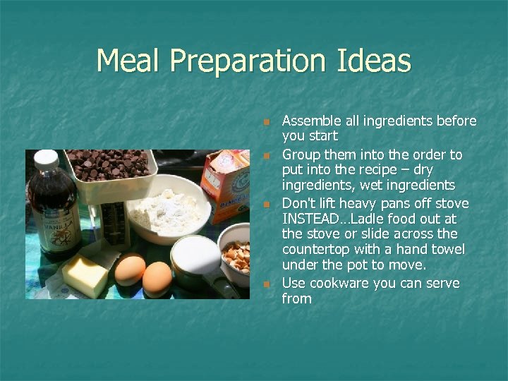 Meal Preparation Ideas n n Assemble all ingredients before you start Group them into
