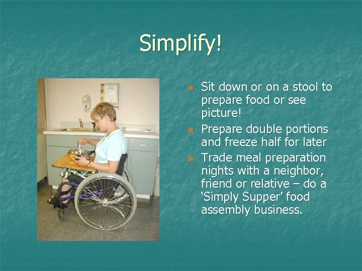 Simplify! n n n Sit down or on a stool to prepare food or