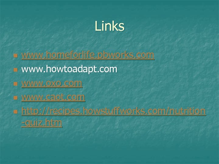 Links n n n www. homeforlife. pbworks. com www. howtoadapt. com www. oxo. com