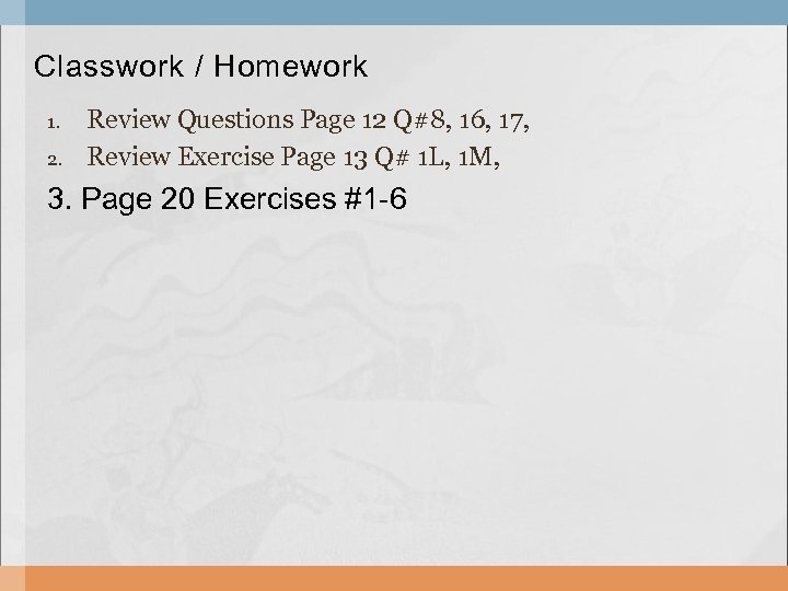 Classwork / Homework 1. 2. Review Questions Page 12 Q#8, 16, 17, Review Exercise