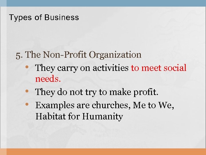 Types of Business 5. The Non-Profit Organization • They carry on activities to meet