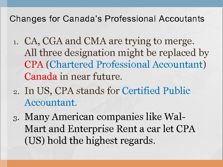 Changes for Canada’s Professional Accoutants 1. 2. 3. CA, CGA and CMA are trying