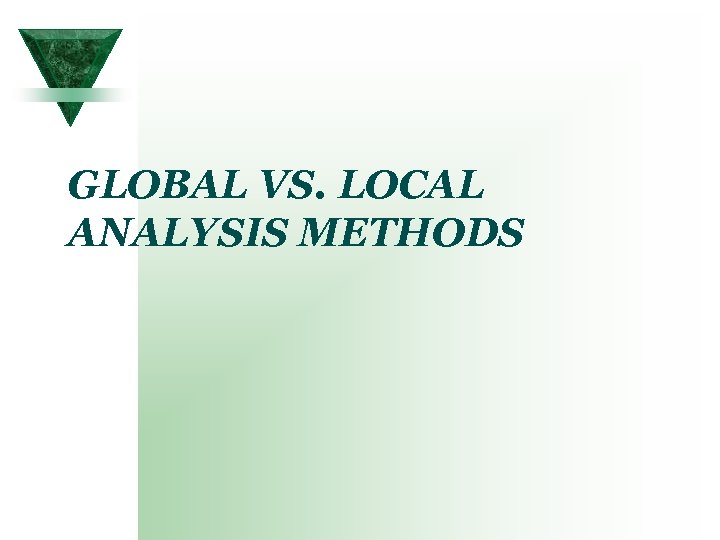 GLOBAL VS. LOCAL ANALYSIS METHODS 