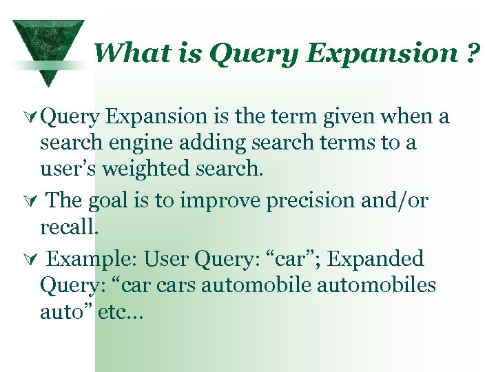 What is Query Expansion ? Ú Query Expansion is the term given when a