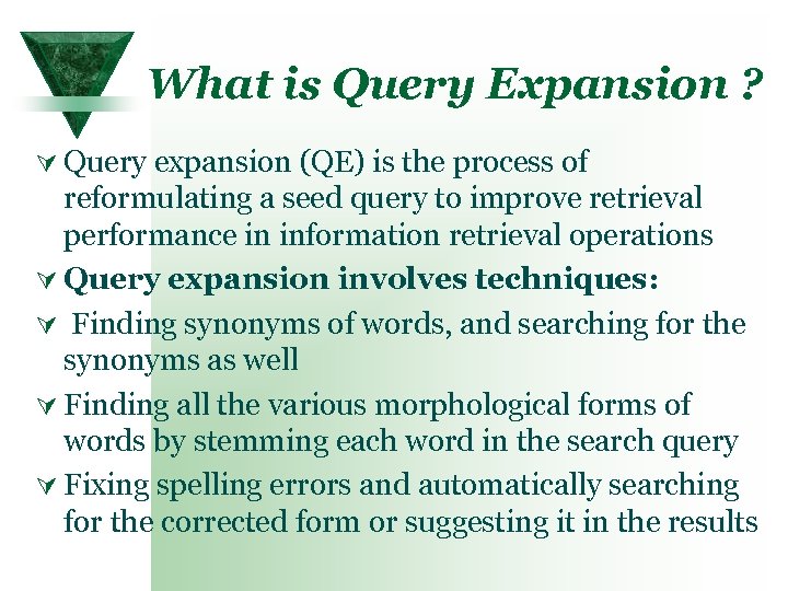 What is Query Expansion ? Ú Query expansion (QE) is the process of reformulating