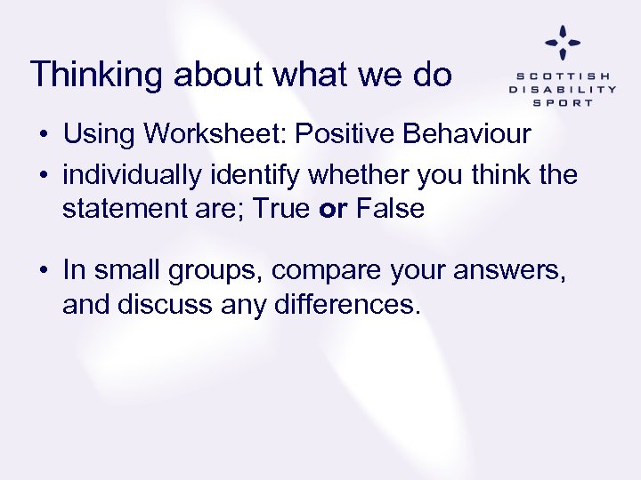 Thinking about what we do • Using Worksheet: Positive Behaviour • individually identify whether