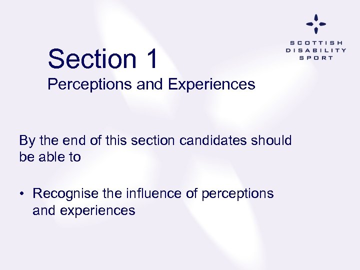 Section 1 Perceptions and Experiences By the end of this section candidates should be