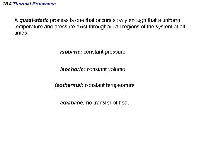 15. 4 Thermal Processes A quasi-static process is one that occurs slowly enough that