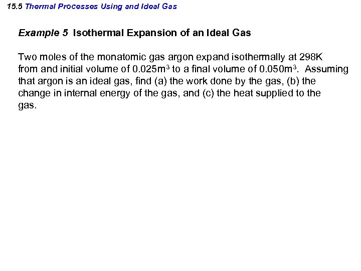 15. 5 Thermal Processes Using and Ideal Gas Example 5 Isothermal Expansion of an