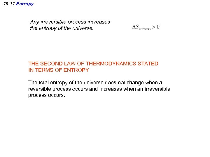 15. 11 Entropy Any irreversible process increases the entropy of the universe. THE SECOND