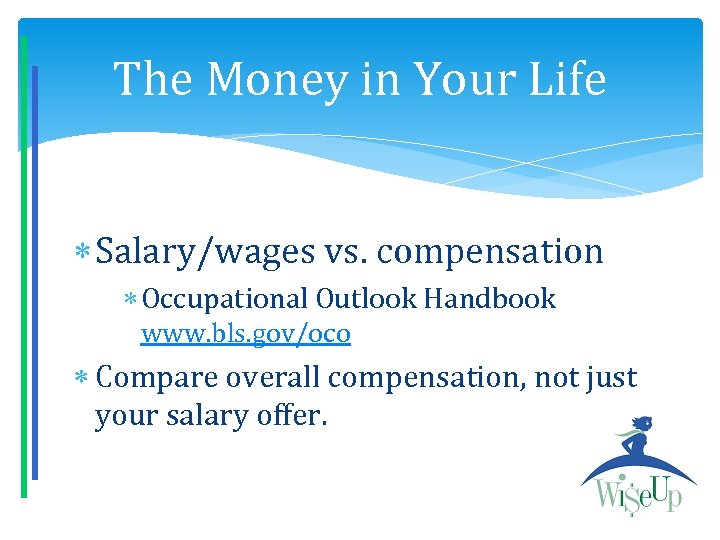 The Money in Your Life Salary/wages vs. compensation Occupational Outlook Handbook www. bls. gov/oco