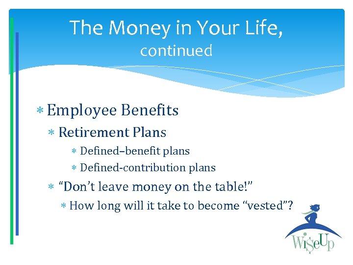 The Money in Your Life, continued Employee Benefits Retirement Plans Defined–benefit plans Defined-contribution plans