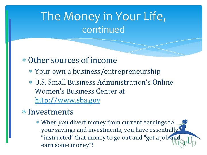 The Money in Your Life, continued Other sources of income Your own a business/entrepreneurship