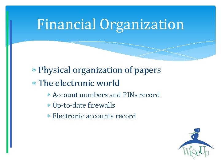Financial Organization Physical organization of papers The electronic world Account numbers and PINs record