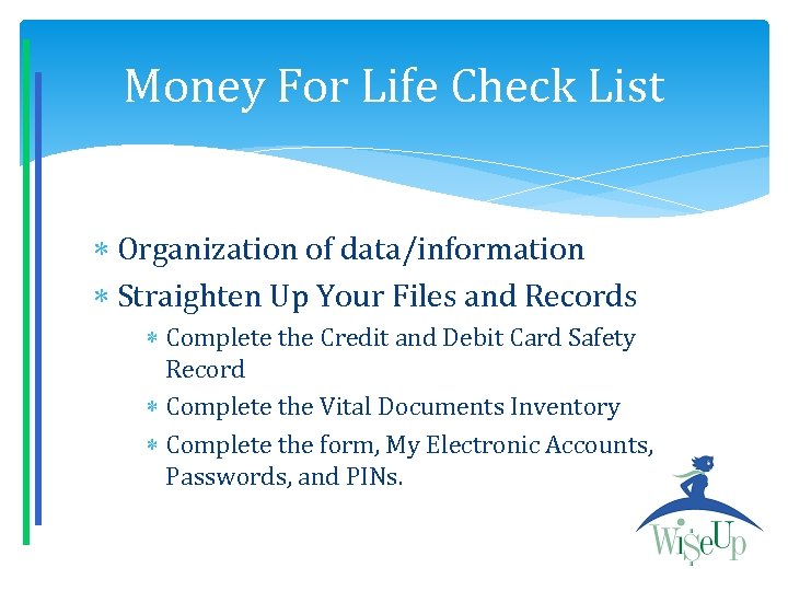 Money For Life Check List Organization of data/information Straighten Up Your Files and Records