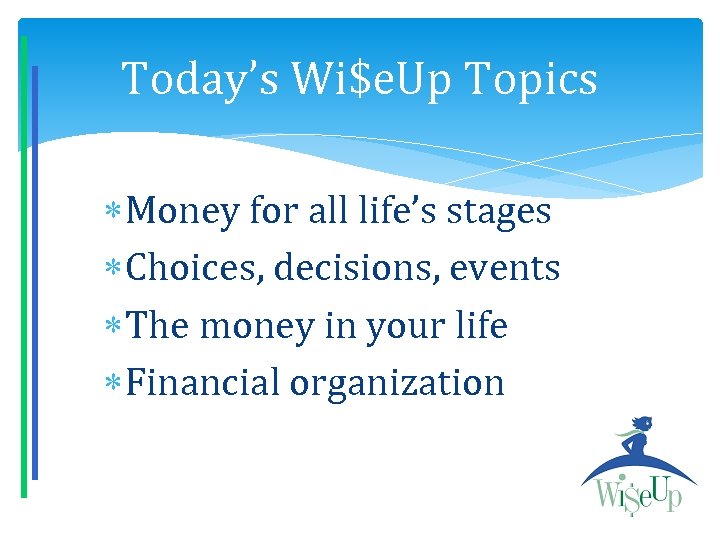 Today’s Wi$e. Up Topics Money for all life’s stages Choices, decisions, events The money