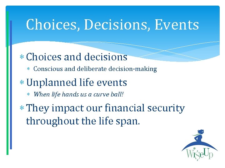 Choices, Decisions, Events Choices and decisions Conscious and deliberate decision-making Unplanned life events When