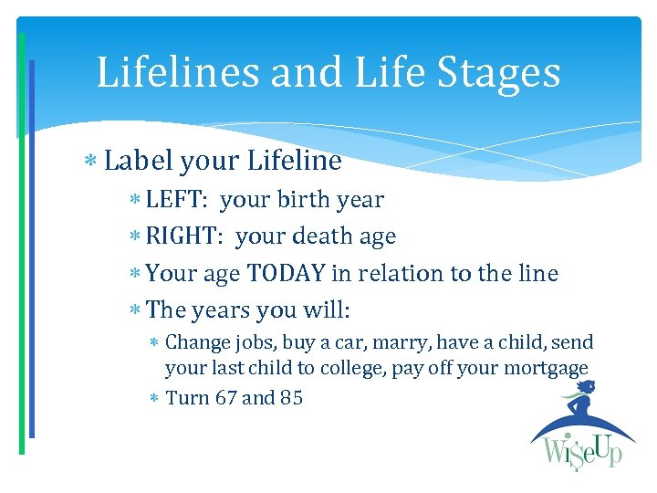 Lifelines and Life Stages Label your Lifeline LEFT: your birth year RIGHT: your death