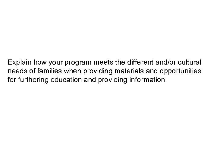Explain how your program meets the different and/or cultural needs of families when providing