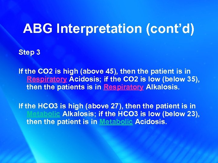 ABG Interpretation (cont’d) Step 3 If the CO 2 is high (above 45), then