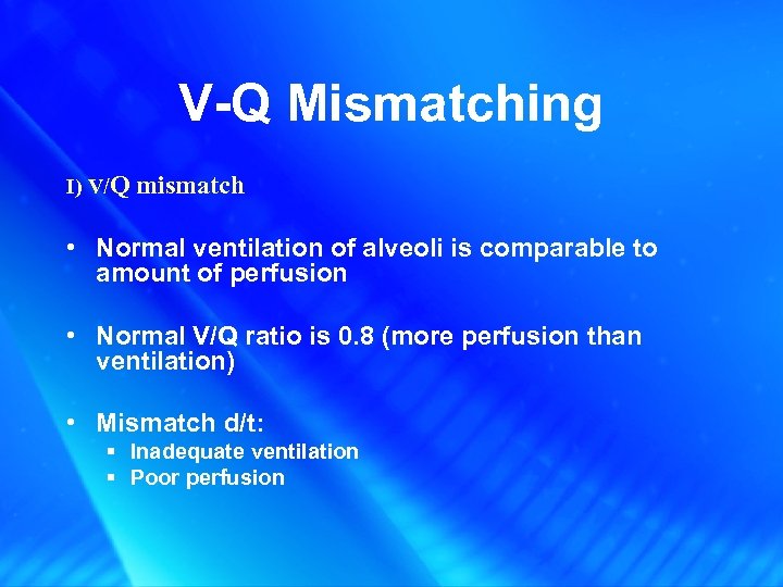 V-Q Mismatching I) V/Q mismatch • Normal ventilation of alveoli is comparable to amount
