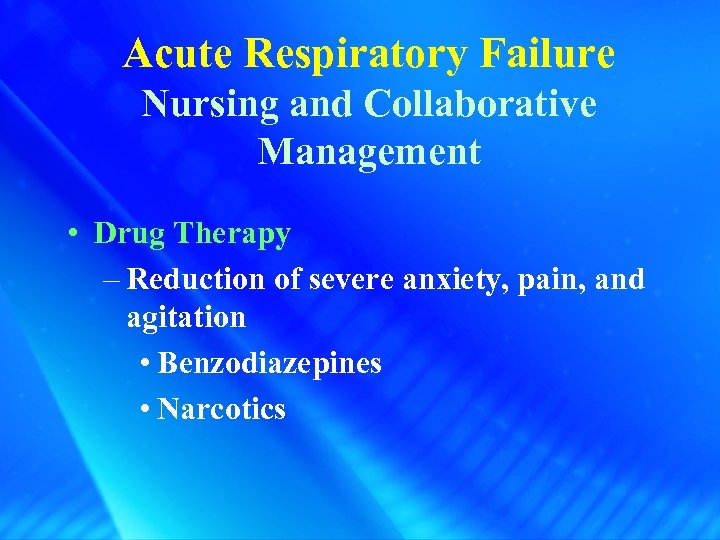 Acute Respiratory Failure Nursing and Collaborative Management • Drug Therapy – Reduction of severe