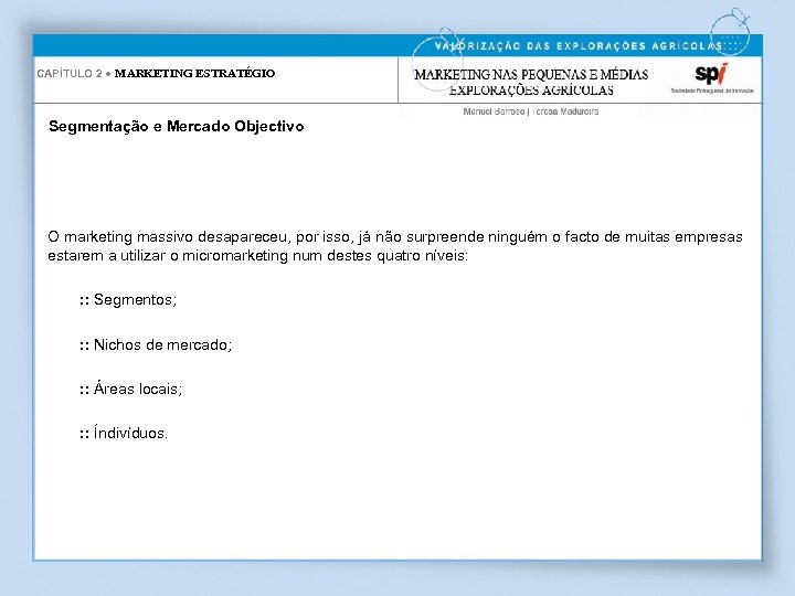 CAPÍTULO 2 ● MARKETING ESTRATÉGIO Segmentação e Mercado Objectivo O marketing massivo desapareceu, por