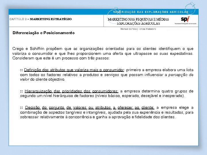CAPÍTULO 2 ● MARKETING ESTRATÉGIO Diferenciação e Posicionamento Crego e Schiffrin propõem que as