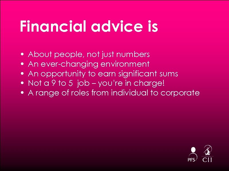 Financial advice is • • • About people, not just numbers An ever-changing environment
