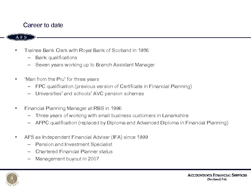 Career to date • Trainee Bank Clerk with Royal Bank of Scotland in 1986
