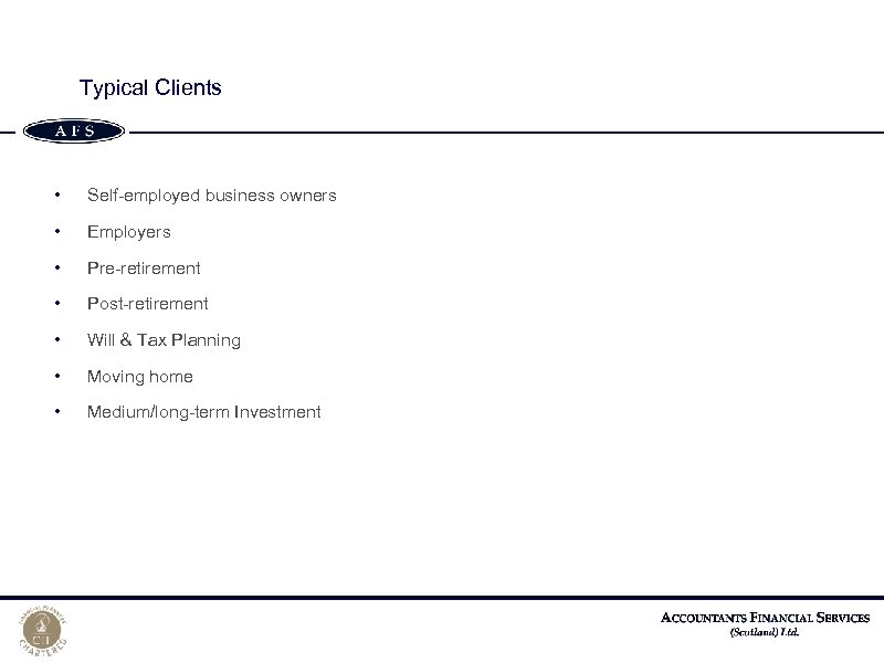 Typical Clients • Self-employed business owners • Employers • Pre-retirement • Post-retirement • Will