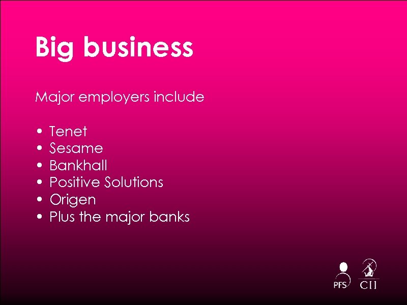 Big business Major employers include • • • Tenet Sesame Bankhall Positive Solutions Origen