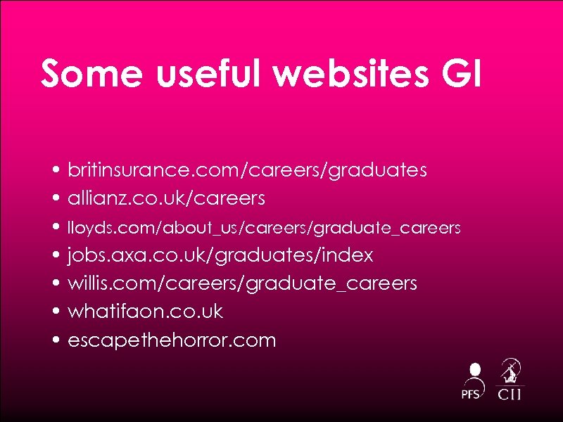 Some useful websites GI • britinsurance. com/careers/graduates • allianz. co. uk/careers • lloyds. com/about_us/careers/graduate_careers