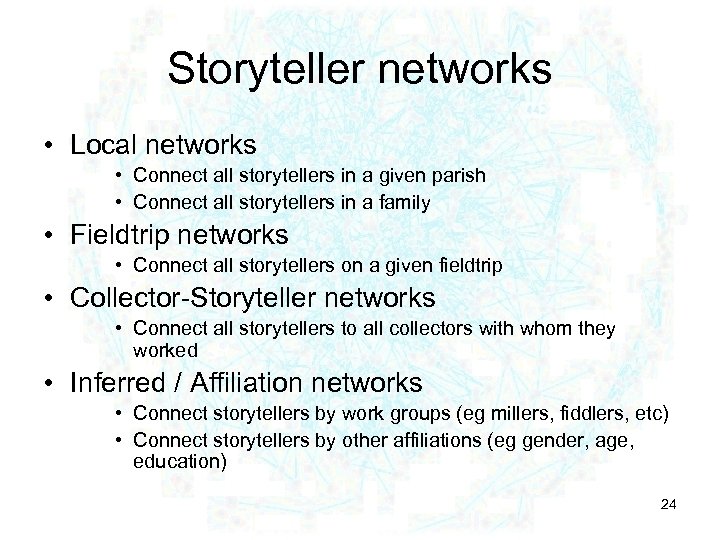 Storyteller networks • Local networks • Connect all storytellers in a given parish •