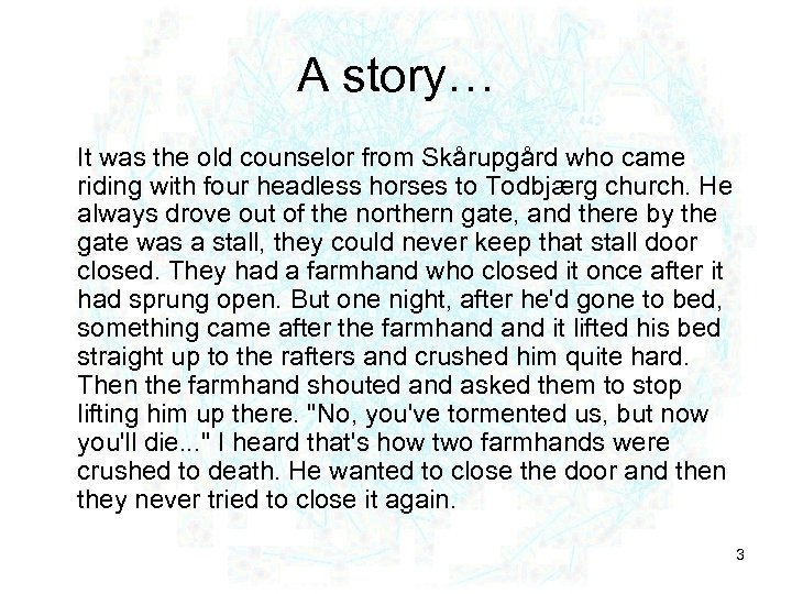 A story… It was the old counselor from Skårupgård who came riding with four